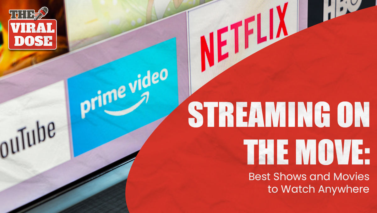 Streaming on the Move: Best Shows and Movies to Watch Anywhere